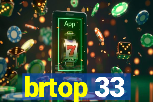 brtop 33